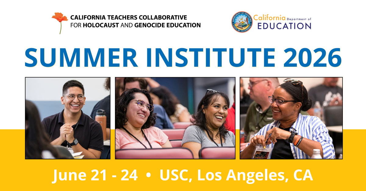 Join GenEd at the 4th Annual California Teachers Collaborative for Holocaust and Genocide Studies Summer Institute June 21-24 in Los Angeles